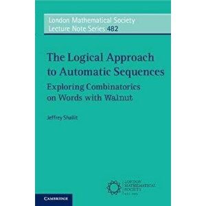 The Logical Approach to Automatic Sequences. Exploring Combinatorics on Words with Walnut, Paperback - *** imagine