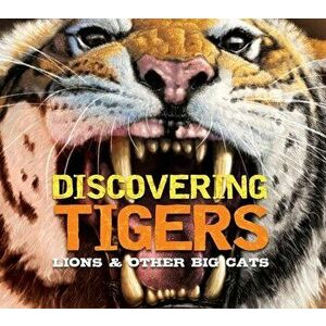 Discovering Tigers, Lions & Other Cats. The Ultimate Handbook to the Big Cats of the World, Hardback - *** imagine