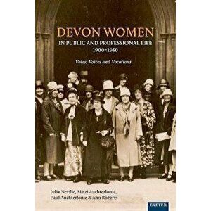 Devon Women in Public and Professional Life, 1900-1950. Votes, Voices and Vocations, Hardback - Helen Turnbull imagine
