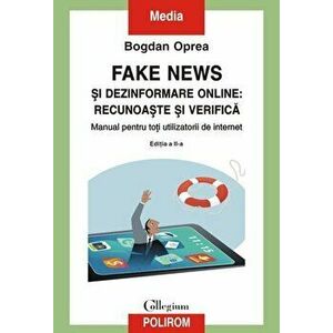 Fake news si dezinformare online: recunoaste si verifica. Manual pentru toti utilizatorii de internet. Editia a II-a - Bogdan Oprea imagine