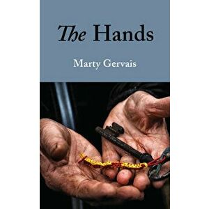 The Hands, Paperback - Marty Gervais imagine