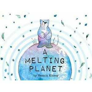 A Melting Planet, Hardback - Yasmin Kinsey imagine