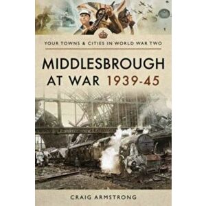 Middlesbrough at War 1939 45, Paperback - Armstrong, Craig imagine