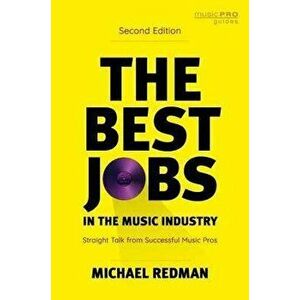 The Best Jobs in the Music Industry. Straight Talk from Successful Music Pros, Second Edition, Hardback - Michael Redman imagine