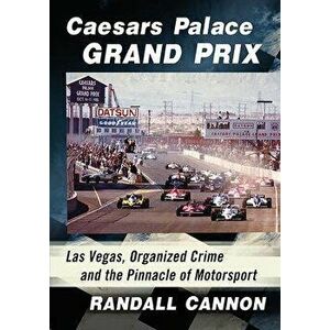 Caesars Palace Grand Prix. Las Vegas, Organized Crime and the Pinnacle of Motorsport, Paperback - Randall Cannon imagine
