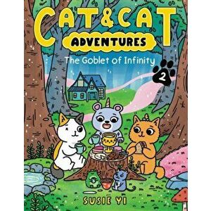 Cat & Cat Adventures: The Goblet of Infinity, Paperback - Susie Yi imagine