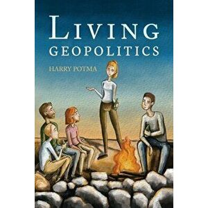 Living Geopolitics, Paperback - Harry Potma imagine