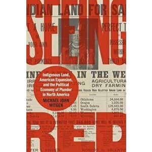 Seeing Red. Indigenous Land, American Expansion, and the Political Economy of Plunder in North America, Hardback - Michael John Witgen imagine