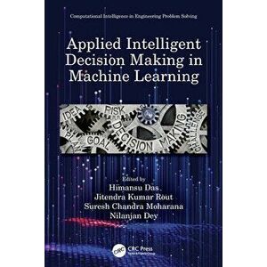 Applied Intelligent Decision Making in Machine Learning, Paperback - *** imagine