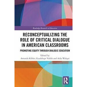 Reconceptualizing the Role of Critical Dialogue in American Classrooms. Promoting Equity through Dialogic Education, Paperback - *** imagine