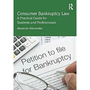 Consumer Bankruptcy Law. A Practical Guide for Students and Professionals, Paperback - Alexander Hernandez imagine