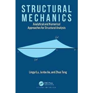 Structural Mechanics. Analytical and Numerical Approaches for Structural Analysis, Hardback - Zhuo Tang imagine