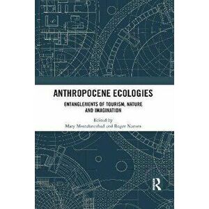 Anthropocene Ecologies. Entanglements of Tourism, Nature and Imagination, Paperback - *** imagine