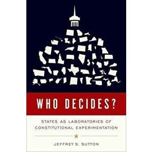 Who Decides?. States as Laboratories of Constitutional Experimentation, Hardback - *** imagine