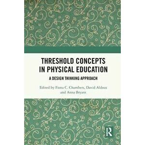 Threshold Concepts in Physical Education. A Design Thinking Approach, Paperback - *** imagine