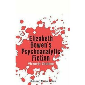 Elizabeth Bowen's Psychoanalytic Fiction, Paperback - Victoria Coulson imagine