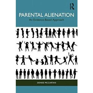 Parental Alienation. An Evidence-Based Approach, Paperback - Denise McCartan imagine