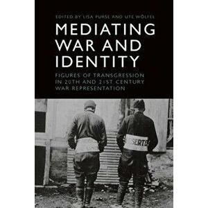 Mediating War and Identity. Figures of Transgression in 20th- and 21st-Century War Representation, Paperback - *** imagine