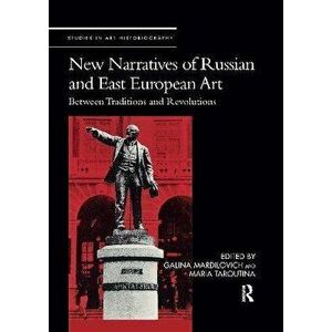 New Narratives of Russian and East European Art. Between Traditions and Revolutions, Paperback - *** imagine