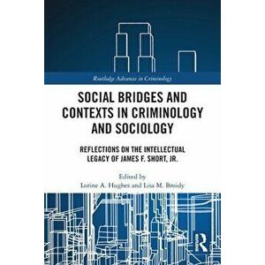 Social Bridges and Contexts in Criminology and Sociology. Reflections on the Intellectual Legacy of James F. Short, Jr., Paperback - *** imagine