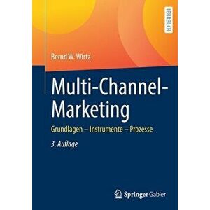 Multi-Channel-Marketing. Grundlagen - Instrumente - Prozesse, 3., uberarbeitete und erweiterte Aufl. 2022, Paperback - Bernd W. Wirtz imagine