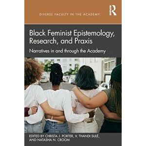 Black Feminist Epistemology, Research, and Praxis. Narratives in and through the Academy, Paperback - *** imagine