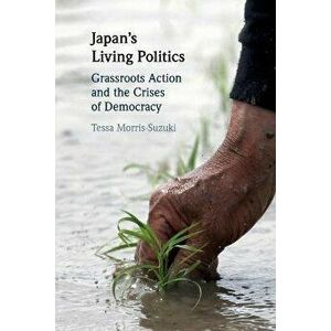 Japan's Living Politics. Grassroots Action and the Crises of Democracy, Paperback - *** imagine