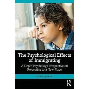 The Psychological Effects of Immigrating. A Depth Psychology Perspective on Relocating to a New Place, Paperback - *** imagine