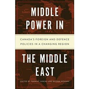 Middle Power in the Middle East. Canada's Foreign and Defence Policies in a Changing Region, Paperback - *** imagine