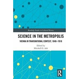 Science in the Metropolis. Vienna in Transnational Context, 1848-1918, Paperback - *** imagine