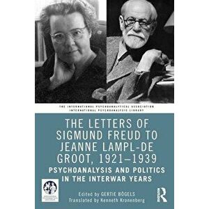 The Letters of Sigmund Freud to Jeanne Lampl-de Groot, 1921-1939. Psychoanalysis and Politics in the Interwar Years, Paperback - *** imagine