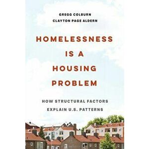 Homelessness Is a Housing Problem. How Structural Factors Explain U.S. Patterns, Paperback - Clayton Page Aldern imagine