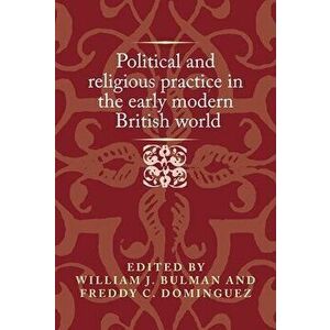 Political and Religious Practice in the Early Modern British World, Hardback - *** imagine