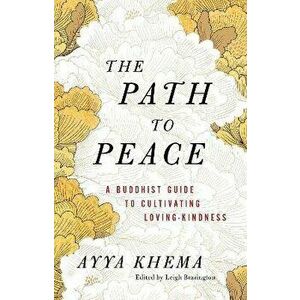 The Path to Peace. A Buddhist Guide to Cultivating Loving-Kindness, Paperback - Ayya Khema imagine