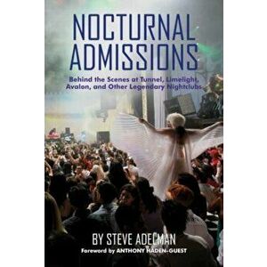 Nocturnal Admissions. A Nightlife Memoir, Hardback - Steve Adelman imagine