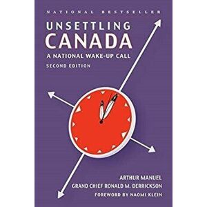 Unsettling Canada. A National Wake-Up Call, 2nd Revised ed., Paperback - Grand Chief Ronald M Derrickson imagine