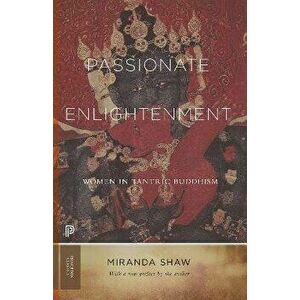 Passionate Enlightenment. Women in Tantric Buddhism, Paperback - Miranda Shaw imagine