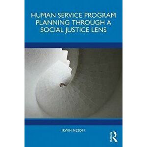 Human Service Program Planning Through a Social Justice Lens, Paperback - Irwin Nesoff imagine