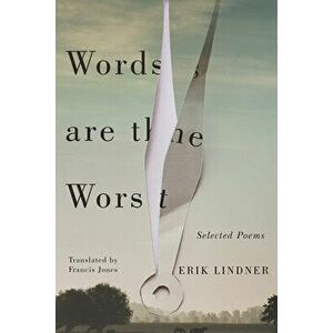 Words are the Worst. Selected Poems, Paperback - Erik Lindner imagine