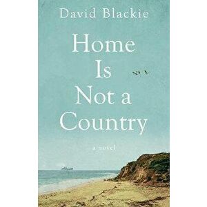 Home Is Not a Country, Paperback - David Blackie imagine