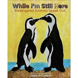 While I'm Still Here. Endangered Animals Speak Out, Hardback - Jodie A. Cooper imagine