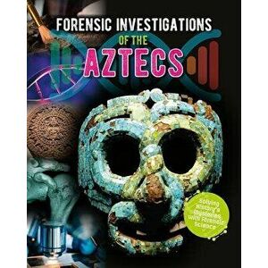 Forensic Investigations of the Ancient Aztecs, Paperback - James Bow imagine