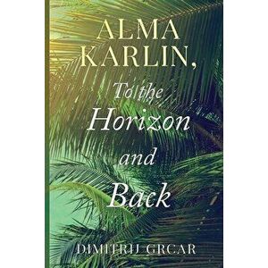 Alma Karlin, To the Horizon and Back, Paperback - Dimitrij Grcar imagine