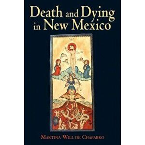 Death and Dying in New Mexico, Paperback - Martina Will de Chaparro imagine