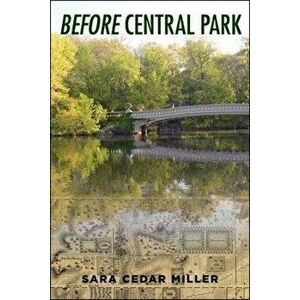Before Central Park, Hardback - Sara Cedar Miller imagine