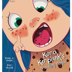 Kora Kerplunk's Travelling Tongue, Hardback - Emily Smith imagine