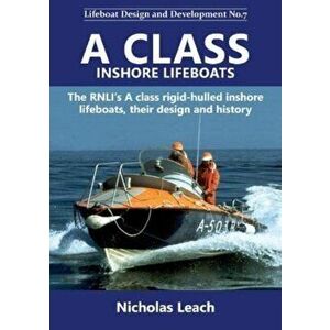 A CLASS INSHORE LIFEBOATS. The RNLI's A class rigid-hulled inshore lifeboats, their design and history, Paperback - Nicholas Leach imagine