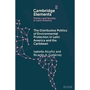 The Distributive Politics of Environmental Protection in Latin America and the Caribbean, Paperback - Ricardo A. Gutierrez imagine