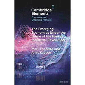 The Emerging Economies under the Dome of the Fourth Industrial Revolution, Paperback - Amit Kapoor imagine