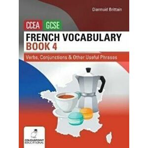 French Vocabulary Book Four for CCEA GCSE. Verbs, Conjunctions and Other Useful Phrases, Paperback - Diarmuid Brittain imagine
